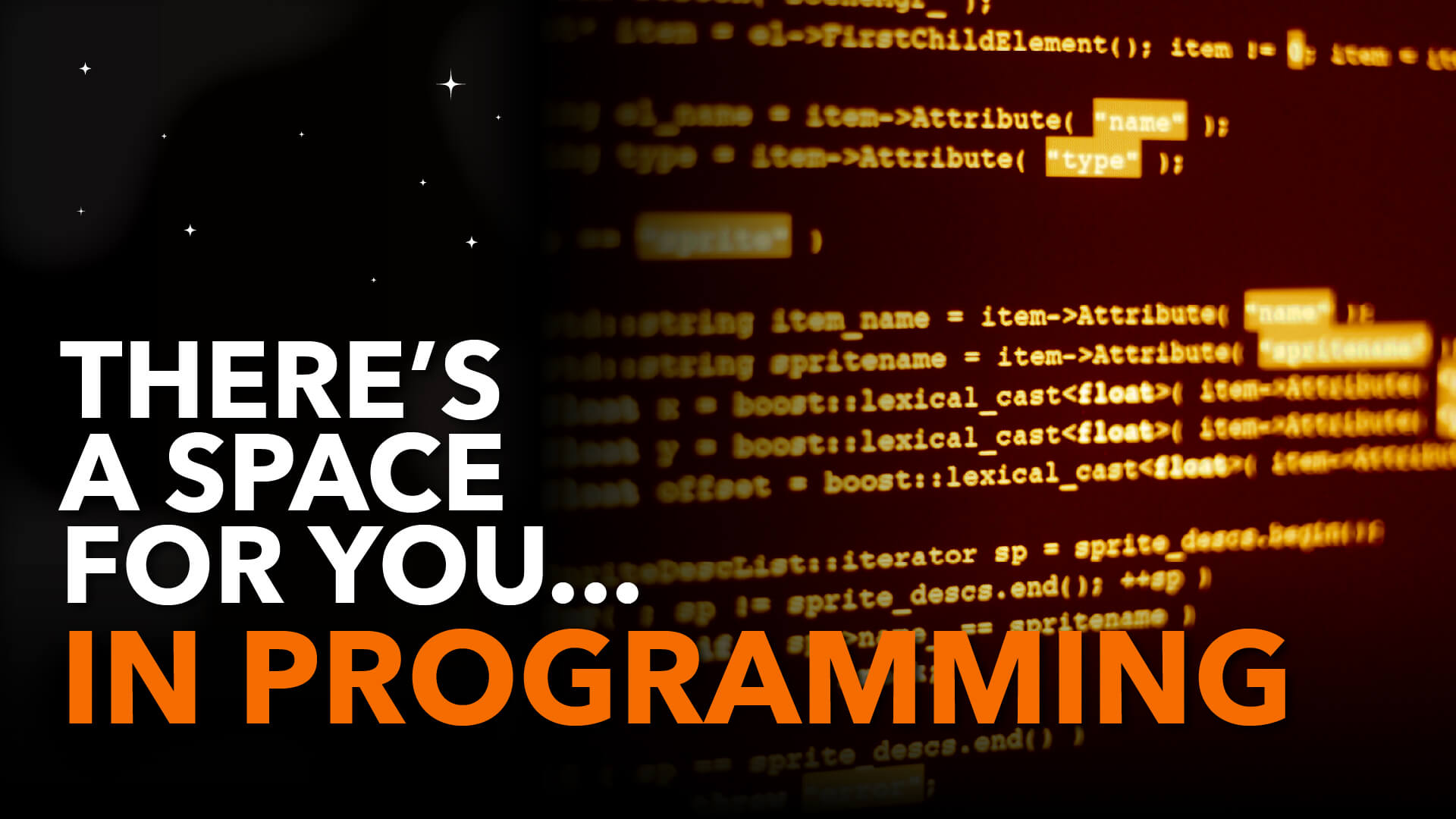 Background image showing code. Text reads: There's a space for you in programming